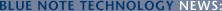 Blue Note Technology News